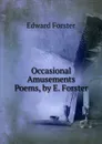 Occasional Amusements Poems, by E. Forster. - Edward Forster