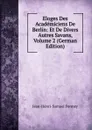 Eloges Des Academiciens De Berlin: Et De Divers Autres Savans, Volume 2 (German Edition) - Jean-Henri-Samuel Formey