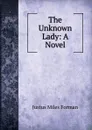 The Unknown Lady: A Novel - Justus Miles Forman