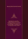 Explorations in Australia: I.- Explorations in Search of Dr. Leichardt and Party. Ii.- from Perth to Adelaide, Around the Great Australian Bight. . to Adelaide. with an Appendix On the Conditio - Baron John Forrest Forrest