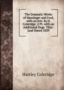 The Dramatic Works of Massinger and Ford, with an Intr. by H. Coleridge. 2 Pt. with an Additional Engr. Title-Leaf Dated 1839. - Hartley Coleridge