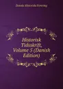 Historisk Tidsskrift, Volume 5 (Danish Edition) - Danske historiske forening