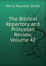 The Biblical Repertory and Princeton Review, Volume 42 - Henry Boynton Smith