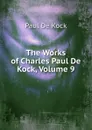 The Works of Charles Paul De Kock, Volume 9 - Paul de Kock