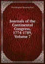 Journals of the Continental Congress, 1774-1789, Volume 7 - Worthington Chauncey Ford