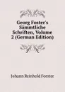 Georg Foster.s Sammtliche Schriften, Volume 2 (German Edition) - Johann Reinhold Forster
