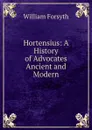 Hortensius: A History of Advocates Ancient and Modern - William Forsyth