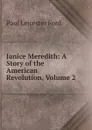 Janice Meredith: A Story of the American Revolution, Volume 2 - Paul Leicester Ford