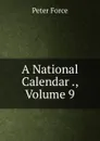 A National Calendar ., Volume 9 - Peter Force