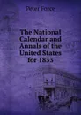 The National Calendar and Annals of the United States for 1833 - Peter Force