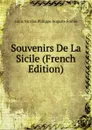 Souvenirs De La Sicile (French Edition) - Louis Nicolas Philippe Auguste Forbin