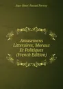 Amusemens Litteraires, Moraux Et Politiques (French Edition) - Jean-Henri-Samuel Formey