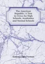 The American Republic: A Text in Civics for High Schools, Academies and Normal Schools - Samuel Eagle Forman