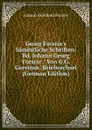 Georg Forster.s Sammtliche Schriften: Bd. Johann Georg Forster / Von G.G. Gervinus. Briefwechsel (German Edition) - Johann Reinhold Forster