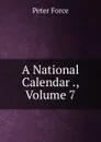 A National Calendar ., Volume 7 - Peter Force