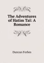 The Adventures of Hatim Tai: A Romance - Duncan Forbes