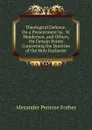 Theological Defence . On a Presentment by . W. Henderson, and Others, On Certain Points Concerning the Doctrine of the Holy Eucharist - Alexander Penrose Forbes