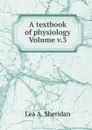 A textbook of physiology Volume v.3 - Lea A. Sheridan