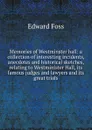 Memories of Westminster hall: a collection of interesting incidents, anecdotes and historical sketches, relating to Westminister Hall, its famous judges and lawyers and its great trials - Edward Foss