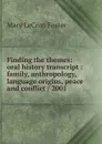 Finding the themes: oral history transcript : family, anthropology, language origins, peace and conflict / 2001 - Mary LeCron Foster