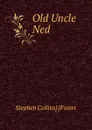 Old Uncle Ned - Stephen Collins] [Foster