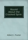 Round About the Crooked Spire . - Albert J. Foster