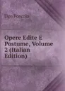 Opere Edite E Postume, Volume 2 (Italian Edition) - Foscolo Ugo
