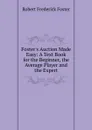 Foster.s Auction Made Easy: A Text Book for the Beginner, the Average Player and the Expert - Robert Frederick Foster