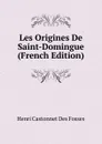 Les Origines De Saint-Domingue (French Edition) - Henri Castonnet Des Fossés