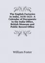 The English Factories in India, 1618-1621: A Calendar of Documents in the India Office, British Museum and Public Record Office - William Foster