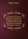 A Treatise On Federal Practice in Civil Causes: With Special Reference to Patent Cases and the Foreclosure of Railway Mortgages, Volume 1 - Foster Roger