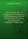 Men-At-The-Bar: A Biographical Hand-List of the Members of the Various Inns of Court: Including Her Majesty.s Judges, Etc - Foster Joseph