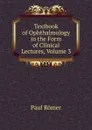 Textbook of Ophthalmology in the Form of Clinical Lectures, Volume 3 - Paul Römer