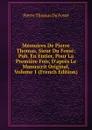 Memoires De Pierre Thomas, Sieur Du Fosse: Pub. En Entier, Pour La Premiere Fois, D.apres Le Manuscrit Original, Volume 1 (French Edition) - Pierre Thomas Du Fossé