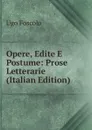 Opere, Edite E Postume: Prose Letterarie (Italian Edition) - Foscolo Ugo