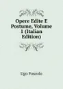 Opere Edite E Postume, Volume 1 (Italian Edition) - Foscolo Ugo