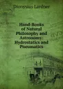 Hand-Books of Natural Philosophy and Astronomy: Hydrostatics and Pneumatics - Lardner Dionysius