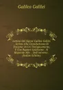 Lettera Del Signor Galileo Galilei . Scritta Alla Granduchessa Di Toscana: In Cvi Teologicamente, E Con Ragioni Saldissime . Si Risponde Alle . . Dell.universo . (Italian Edition) - Galileo Galilei