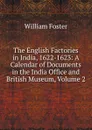 The English Factories in India, 1622-1623: A Calendar of Documents in the India Office and British Museum, Volume 2 - William Foster