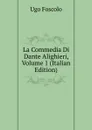 La Commedia Di Dante Alighieri, Volume 1 (Italian Edition) - Foscolo Ugo