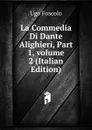 La Commedia Di Dante Alighieri, Part 1,.volume 2 (Italian Edition) - Foscolo Ugo