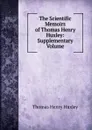 The Scientific Memoirs of Thomas Henry Huxley: Supplementary Volume - Thomas Henry Huxley