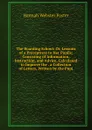 The Boarding School: Or, Lessons of a Preceptress to Her Pupils; Consisting of Information, Instruction, and Advice, Calculated to Improve the . a Collection of Letters, Written by the Pupi - Hannah Webster Foster