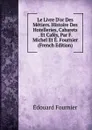 Le Livre D.or Des Metiers. Histoire Des Hotelleries, Cabarets . Et Cafes, Par F. Michel Et E. Fournier (French Edition) - Edouard Fournier