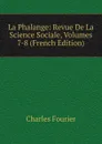 La Phalange: Revue De La Science Sociale, Volumes 7-8 (French Edition) - Fourier Charles