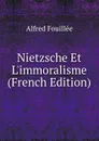 Nietzsche Et L.immoralisme (French Edition) - Fouillée Alfred