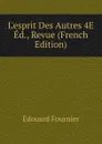 L.esprit Des Autres 4E Ed., Revue (French Edition) - Edouard Fournier