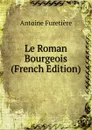 Le Roman Bourgeois (French Edition) - Antoine Furetière