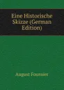 Eine Historische Skizze (German Edition) - August Fournier
