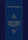 Cleveland Foundation Survey of Criminal Justice in Cleveland, Volumes 4-7 - Cleveland Foundation